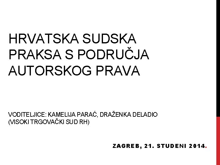 HRVATSKA SUDSKA PRAKSA S PODRUČJA AUTORSKOG PRAVA VODITELJICE: KAMELIJA PARAĆ, DRAŽENKA DELADIO (VISOKI TRGOVAČKI HRVATSKA SUDSKA PRAKSA S PODRUČJA AUTORSKOG PRAVA VODITELJICE: KAMELIJA PARAĆ, DRAŽENKA DELADIO (VISOKI TRGOVAČKI
