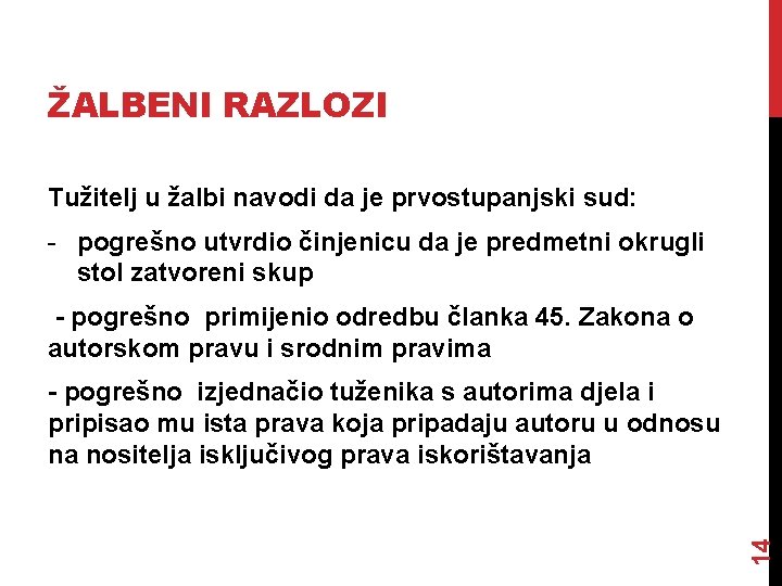 ŽALBENI RAZLOZI Tužitelj u žalbi navodi da je prvostupanjski sud: - pogrešno utvrdio činjenicu