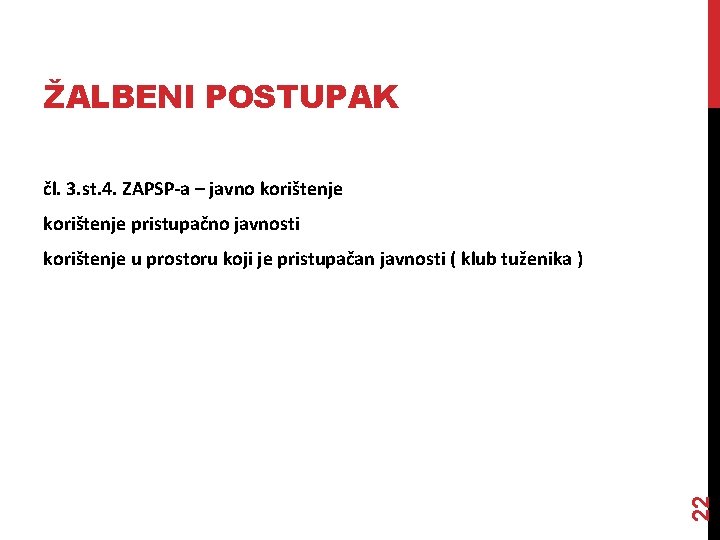 ŽALBENI POSTUPAK čl. 3. st. 4. ZAPSP-a – javno korištenje pristupačno javnosti 22 korištenje ŽALBENI POSTUPAK čl. 3. st. 4. ZAPSP-a – javno korištenje pristupačno javnosti 22 korištenje