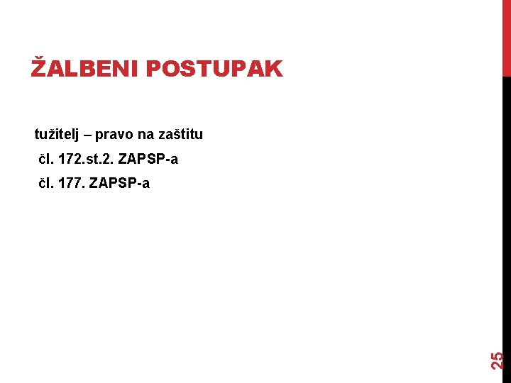 ŽALBENI POSTUPAK tužitelj – pravo na zaštitu čl. 172. st. 2. ZAPSP-a 25 čl.