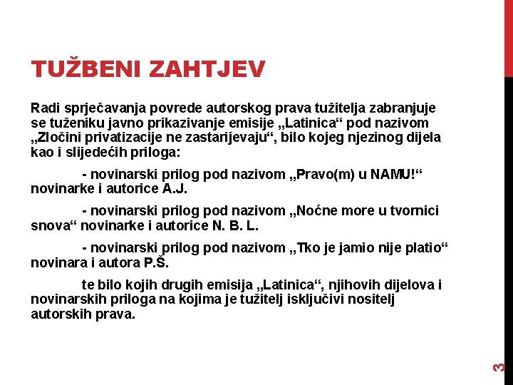 TUŽBENI ZAHTJEV Radi sprječavanja povrede autorskog prava tužitelja zabranjuje se tuženiku javno prikazivanje emisije TUŽBENI ZAHTJEV Radi sprječavanja povrede autorskog prava tužitelja zabranjuje se tuženiku javno prikazivanje emisije