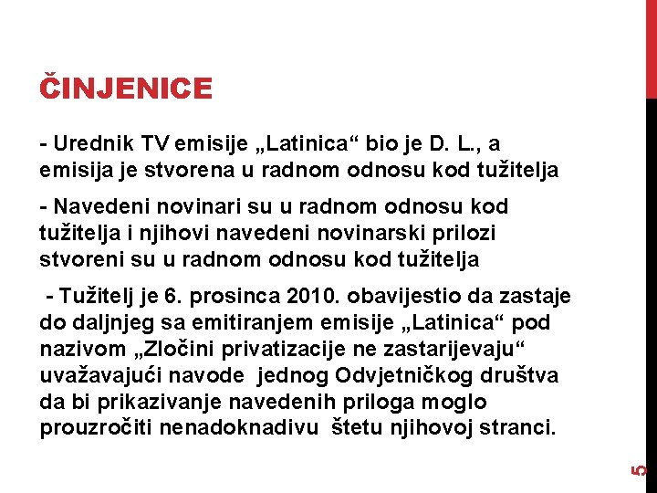 ČINJENICE - Urednik TV emisije „Latinica“ bio je D. L. , a emisija je