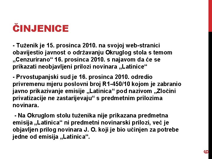 ČINJENICE - Tuženik je 15. prosinca 2010. na svojoj web-stranici obavijestio javnost o održavanju