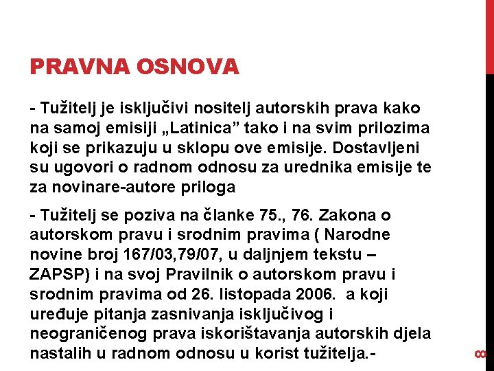 PRAVNA OSNOVA - Tužitelj se poziva na članke 75. , 76. Zakona o autorskom PRAVNA OSNOVA - Tužitelj se poziva na članke 75. , 76. Zakona o autorskom