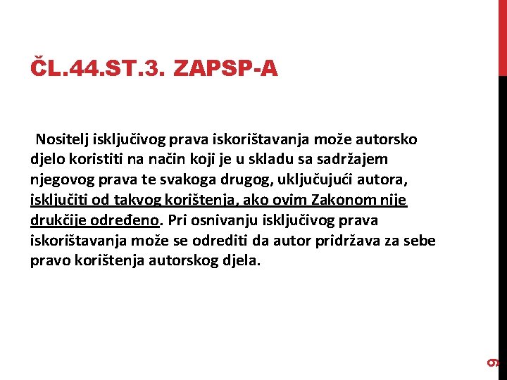 ČL. 44. ST. 3. ZAPSP-A 9 Nositelj isključivog prava iskorištavanja može autorsko djelo koristiti