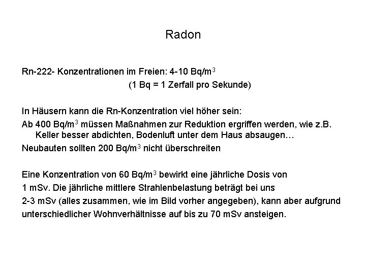 Radon Rn-222 - Konzentrationen im Freien: 4 -10 Bq/m 3 (1 Bq = 1