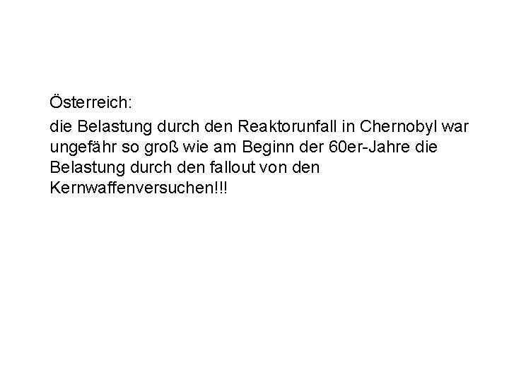 Österreich: die Belastung durch den Reaktorunfall in Chernobyl war ungefähr so groß wie am