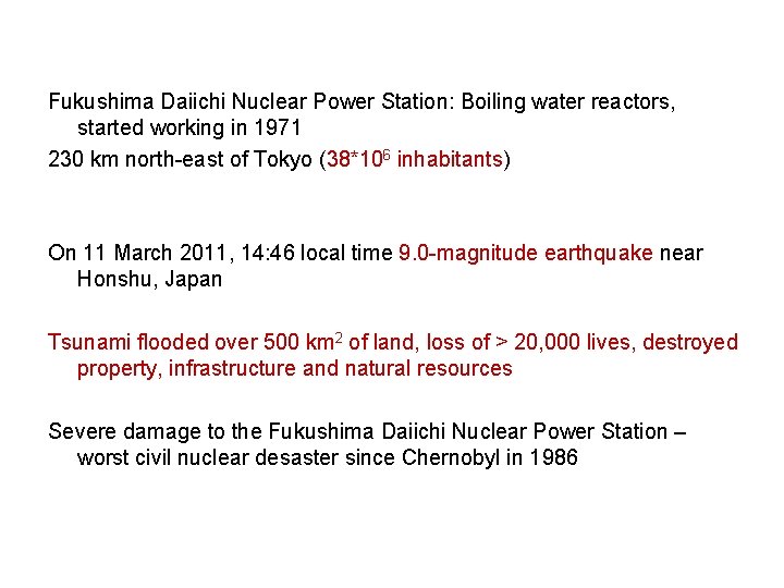 Fukushima Daiichi Nuclear Power Station: Boiling water reactors, started working in 1971 230 km