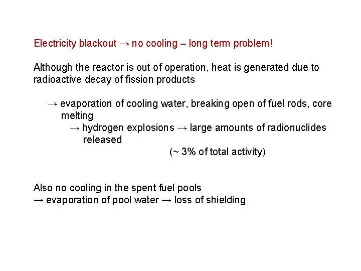 Electricity blackout → no cooling – long term problem! Although the reactor is out