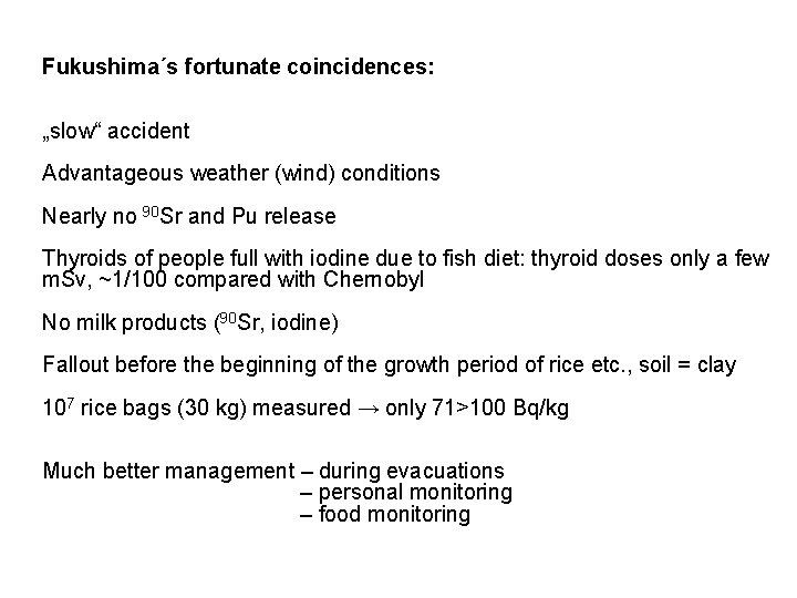 Fukushima´s fortunate coincidences: „slow“ accident Advantageous weather (wind) conditions Nearly no 90 Sr and