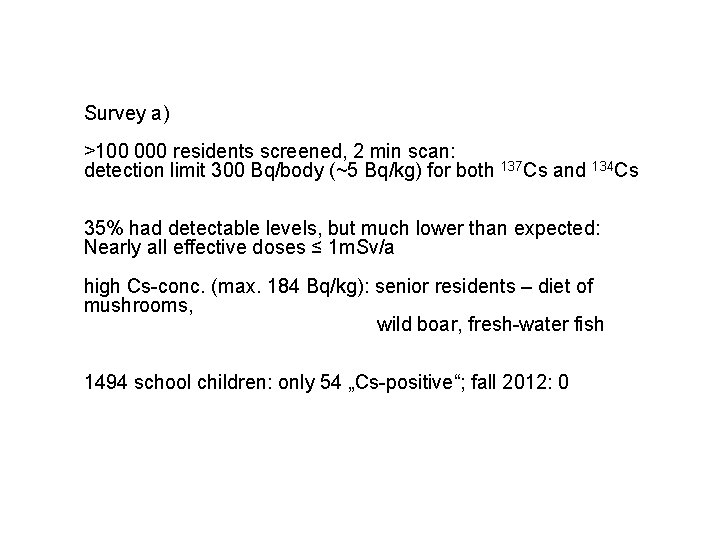 Survey a) >100 000 residents screened, 2 min scan: detection limit 300 Bq/body (~5
