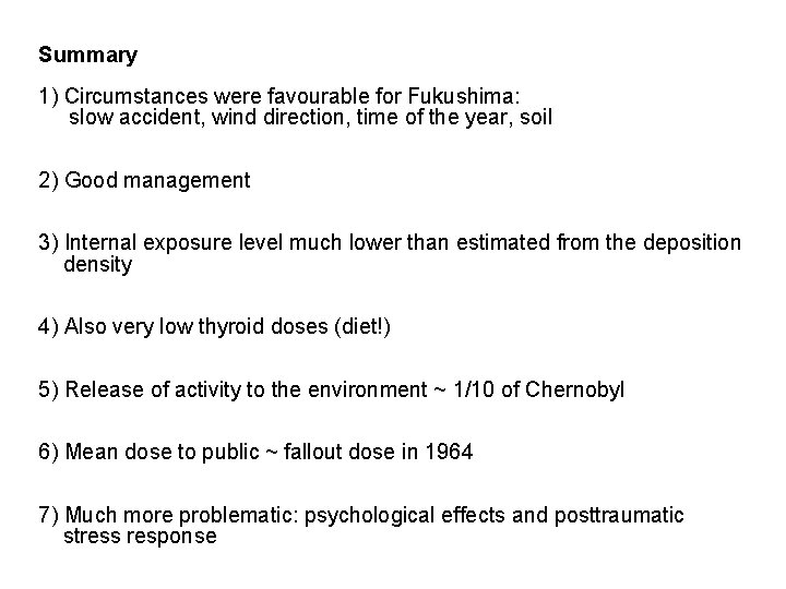 Summary 1) Circumstances were favourable for Fukushima: slow accident, wind direction, time of the