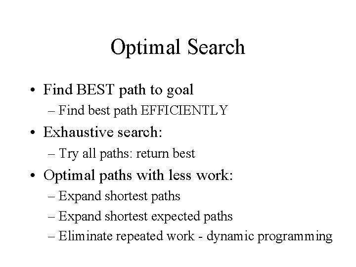 Optimal Search • Find BEST path to goal – Find best path EFFICIENTLY •