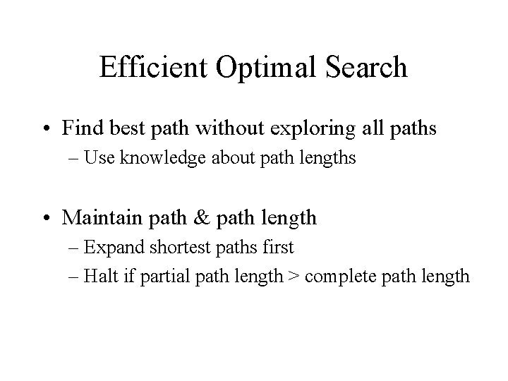 Efficient Optimal Search • Find best path without exploring all paths – Use knowledge