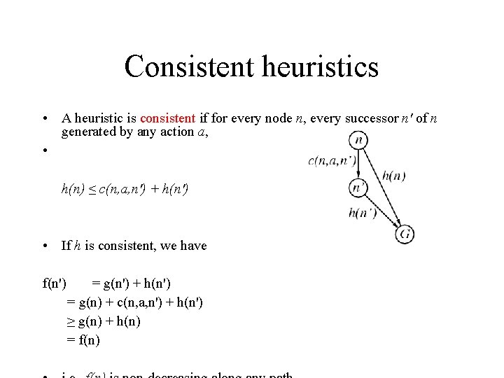 Consistent heuristics • A heuristic is consistent if for every node n, every successor