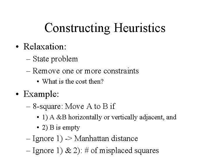 Constructing Heuristics • Relaxation: – State problem – Remove one or more constraints •