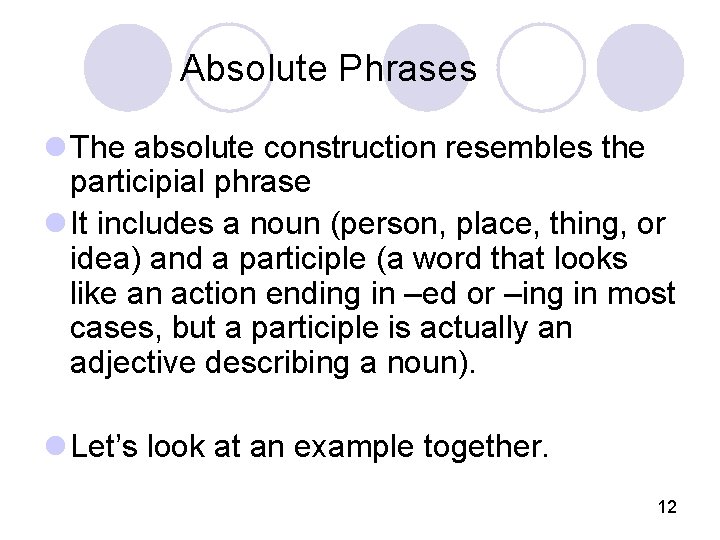 Absolute Phrases l The absolute construction resembles the participial phrase l It includes a