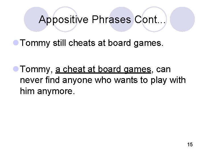 Appositive Phrases Cont. . . l Tommy still cheats at board games. l Tommy,