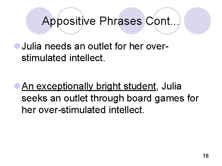 Appositive Phrases Cont. . . l Julia needs an outlet for her overstimulated intellect.