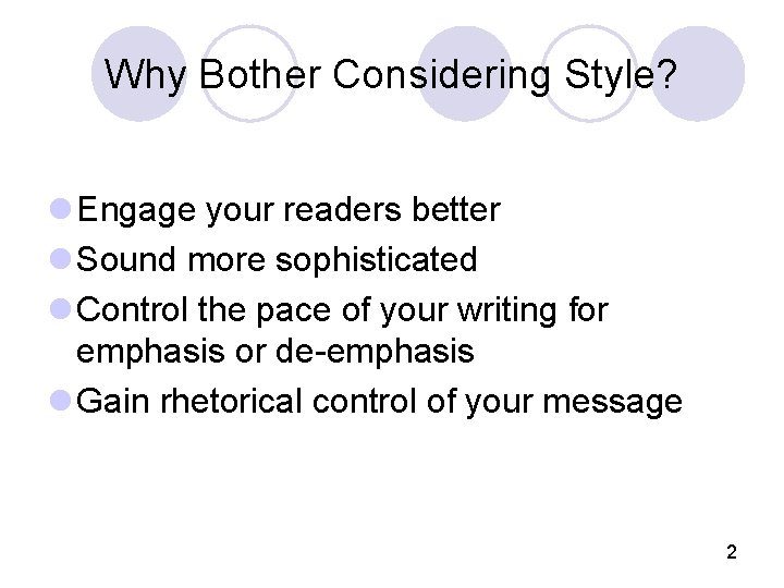 Why Bother Considering Style? l Engage your readers better l Sound more sophisticated l