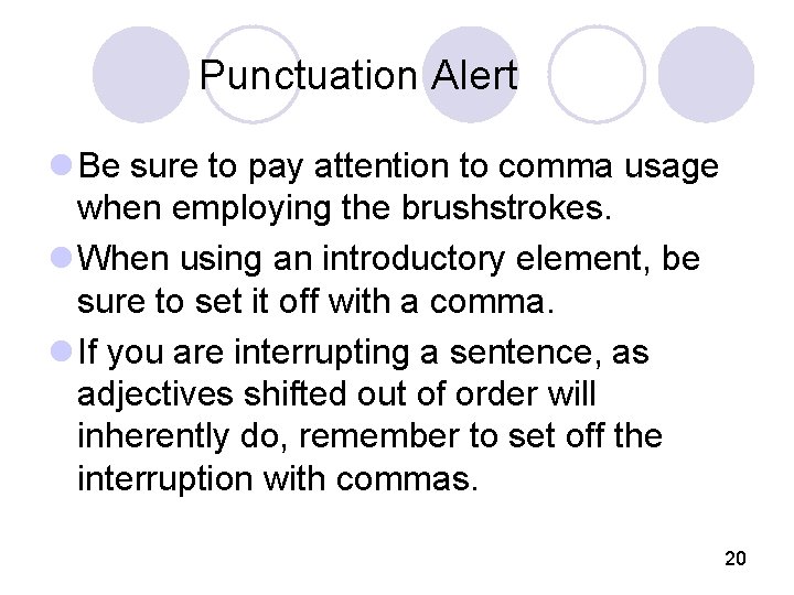 Punctuation Alert l Be sure to pay attention to comma usage when employing the