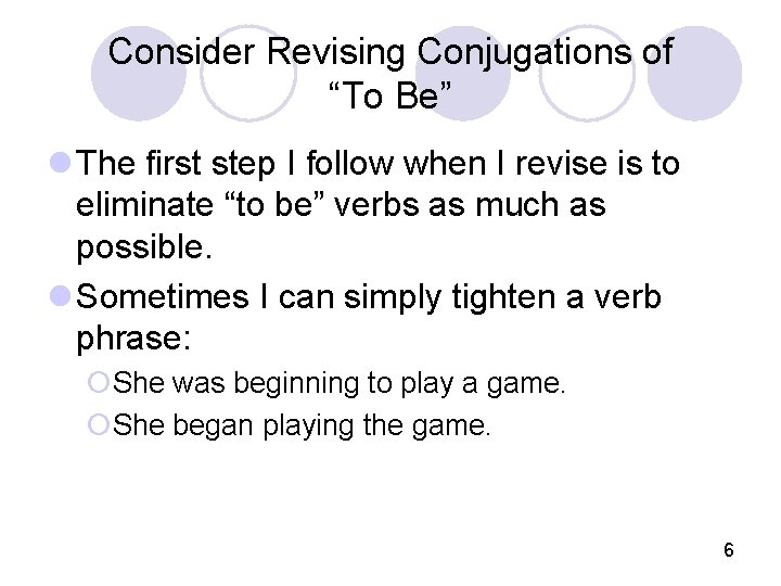 Consider Revising Conjugations of “To Be” l The first step I follow when I