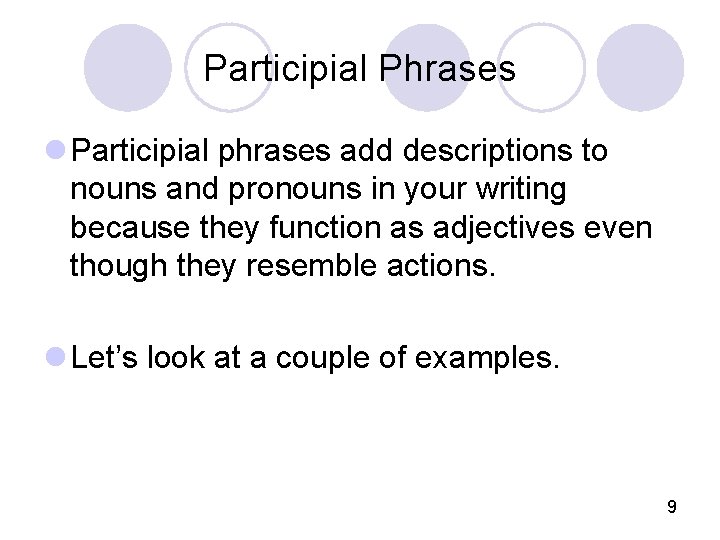 Participial Phrases l Participial phrases add descriptions to nouns and pronouns in your writing