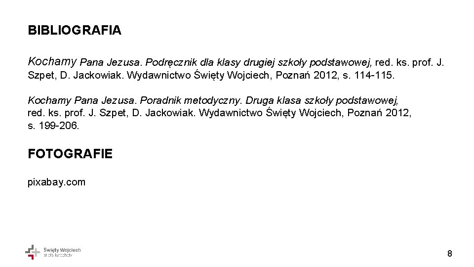 BIBLIOGRAFIA Kochamy Pana Jezusa. Podręcznik dla klasy drugiej szkoły podstawowej, red. ks. prof. J.