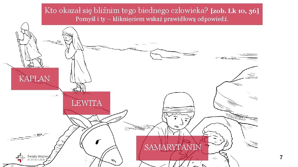 Kto okazał się bliźnim tego biednego człowieka? [zob. Łk 10, 36] Pomyśl i ty