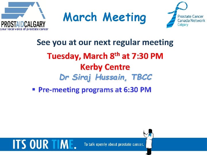 March Meeting your local voice of prostate cancer See you at our next regular