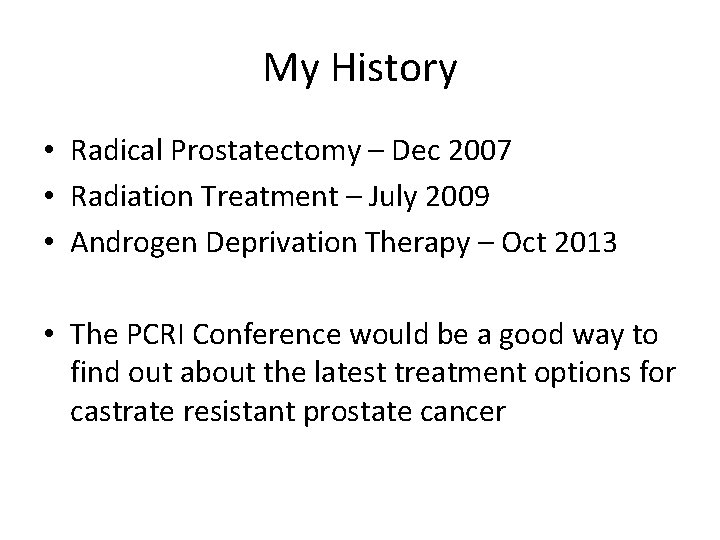 My History • Radical Prostatectomy – Dec 2007 • Radiation Treatment – July 2009