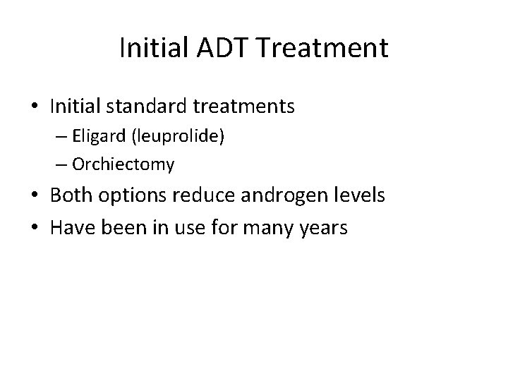 Initial ADT Treatment • Initial standard treatments – Eligard (leuprolide) – Orchiectomy • Both