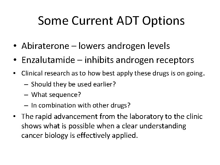  Some Current ADT Options • Abiraterone – lowers androgen levels • Enzalutamide –