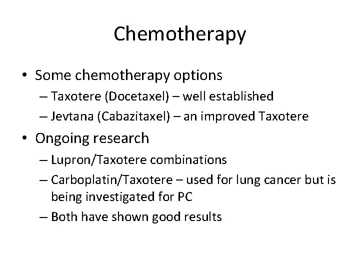 Chemotherapy • Some chemotherapy options – Taxotere (Docetaxel) – well established – Jevtana (Cabazitaxel)
