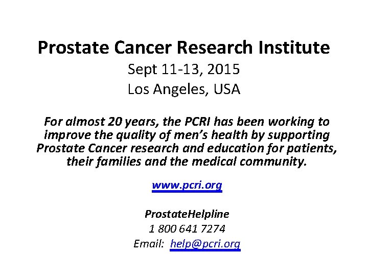 Prostate Cancer Research Institute Sept 11 -13, 2015 Los Angeles, USA For almost 20