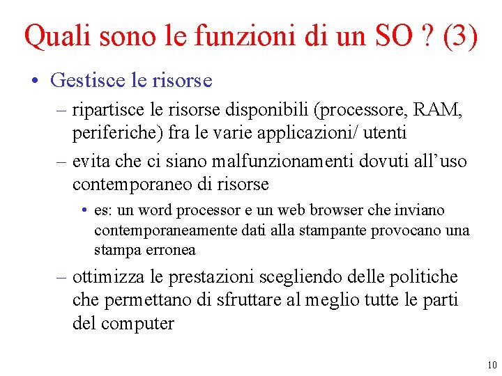Quali sono le funzioni di un SO ? (3) • Gestisce le risorse – Quali sono le funzioni di un SO ? (3) • Gestisce le risorse –