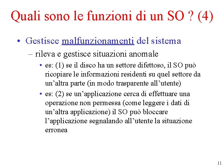 Quali sono le funzioni di un SO ? (4) • Gestisce malfunzionamenti del sistema Quali sono le funzioni di un SO ? (4) • Gestisce malfunzionamenti del sistema