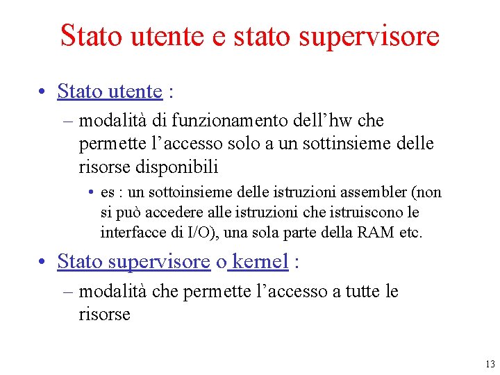 Stato utente e stato supervisore • Stato utente : – modalità di funzionamento dell’hw Stato utente e stato supervisore • Stato utente : – modalità di funzionamento dell’hw