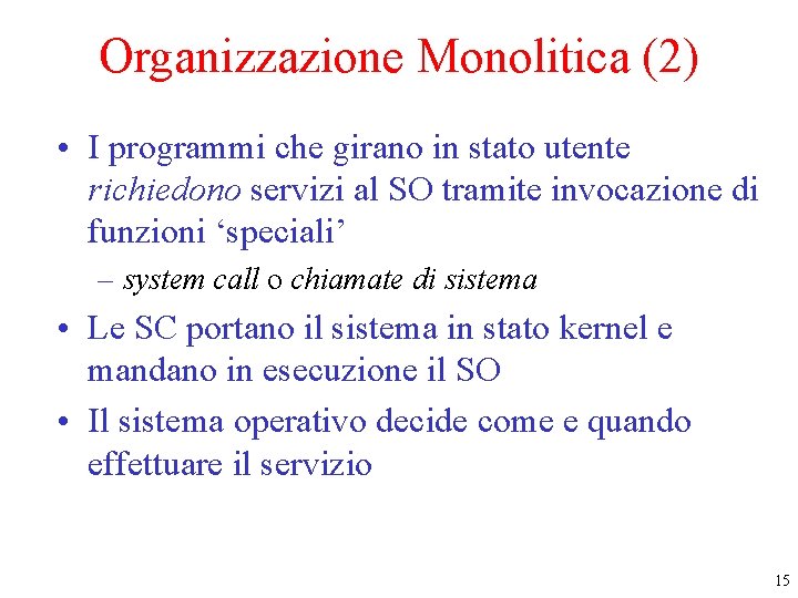 Organizzazione Monolitica (2) • I programmi che girano in stato utente richiedono servizi al Organizzazione Monolitica (2) • I programmi che girano in stato utente richiedono servizi al