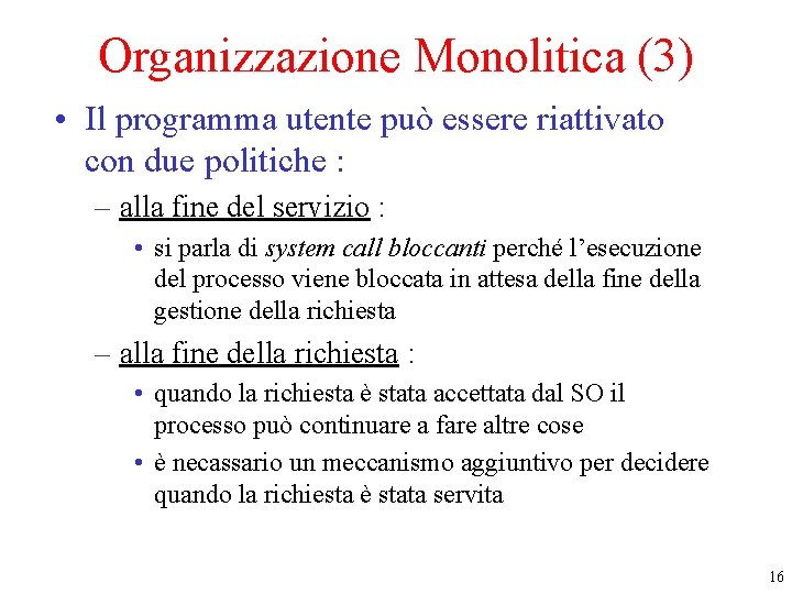 Organizzazione Monolitica (3) • Il programma utente può essere riattivato con due politiche : Organizzazione Monolitica (3) • Il programma utente può essere riattivato con due politiche :