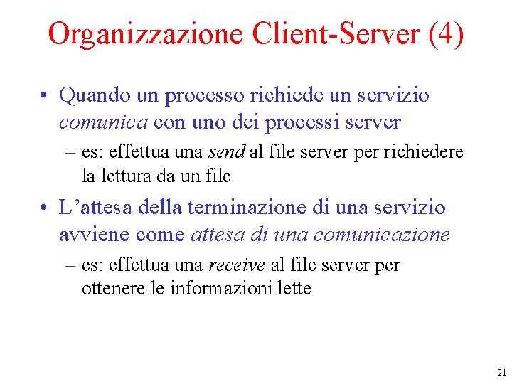 Organizzazione Client-Server (4) • Quando un processo richiede un servizio comunica con uno dei Organizzazione Client-Server (4) • Quando un processo richiede un servizio comunica con uno dei
