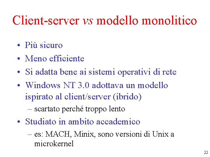 Client-server vs modello monolitico • • Più sicuro Meno efficiente Si adatta bene ai Client-server vs modello monolitico • • Più sicuro Meno efficiente Si adatta bene ai