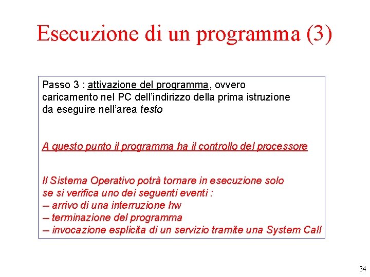 Esecuzione di un programma (3) Passo 3 : attivazione del programma, ovvero caricamento nel Esecuzione di un programma (3) Passo 3 : attivazione del programma, ovvero caricamento nel