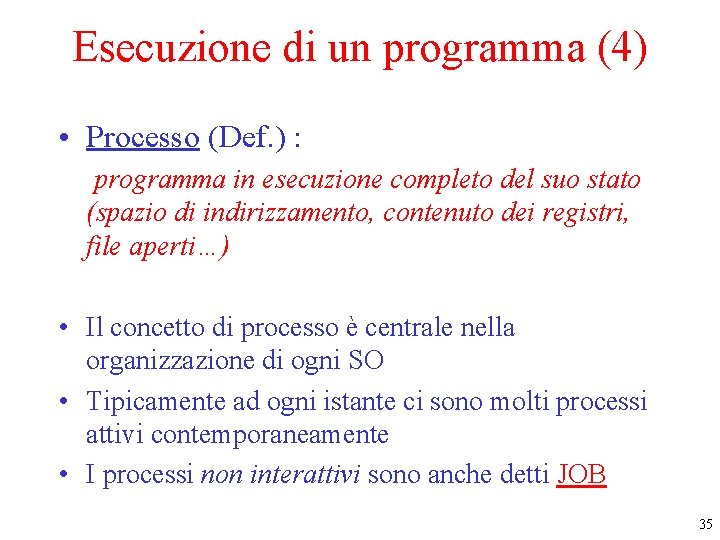 Esecuzione di un programma (4) • Processo (Def. ) : programma in esecuzione completo Esecuzione di un programma (4) • Processo (Def. ) : programma in esecuzione completo