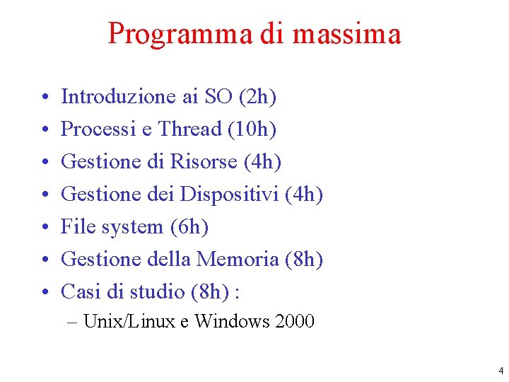 Programma di massima • • Introduzione ai SO (2 h) Processi e Thread (10 Programma di massima • • Introduzione ai SO (2 h) Processi e Thread (10