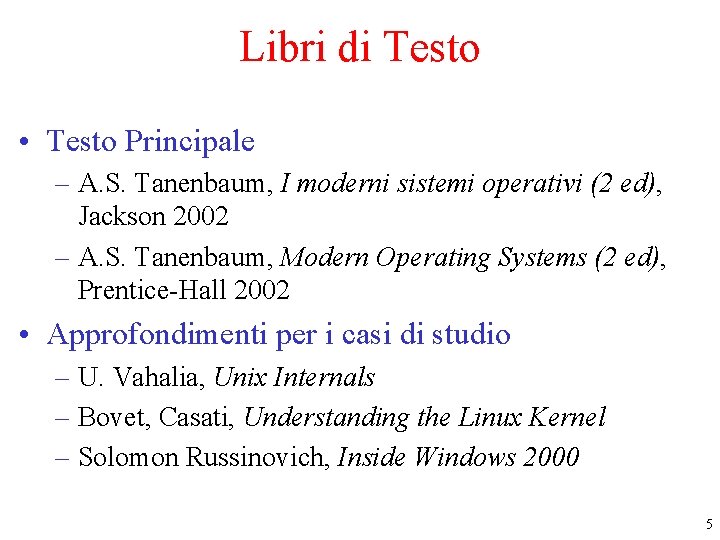 Libri di Testo • Testo Principale – A. S. Tanenbaum, I moderni sistemi operativi Libri di Testo • Testo Principale – A. S. Tanenbaum, I moderni sistemi operativi