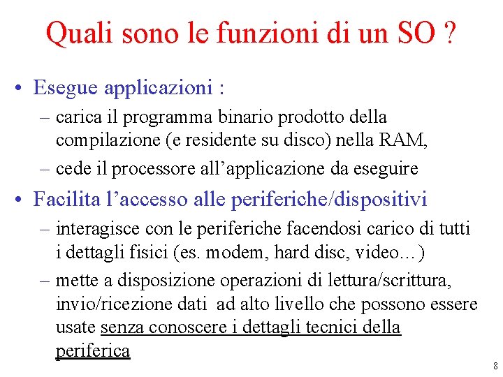 Quali sono le funzioni di un SO ? • Esegue applicazioni : – carica Quali sono le funzioni di un SO ? • Esegue applicazioni : – carica