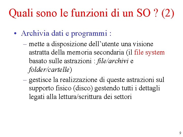 Quali sono le funzioni di un SO ? (2) • Archivia dati e programmi Quali sono le funzioni di un SO ? (2) • Archivia dati e programmi