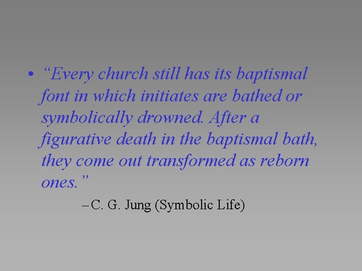  • “Every church still has its baptismal font in which initiates are bathed
