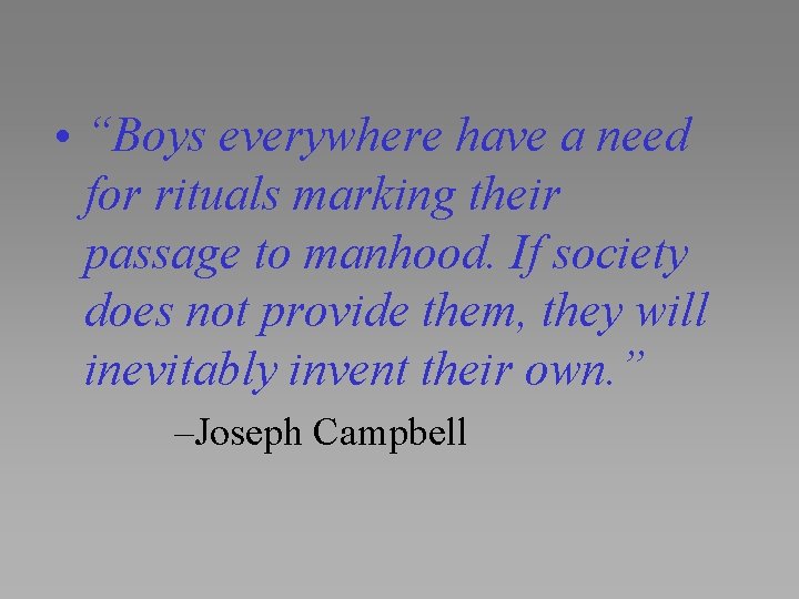  • “Boys everywhere have a need for rituals marking their passage to manhood.